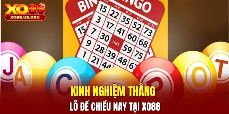 Kinh nghiệm thắng lô dề chiều này tại XO88