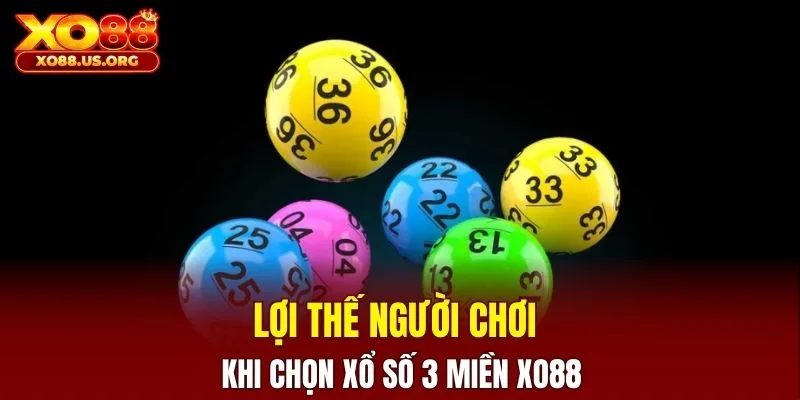 Lợi thế người chơi khi chọn xổ số 3 miền XO88