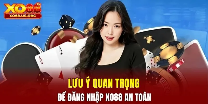 Một số lưu ý quan trọng để truy cập tài khoản an toàn