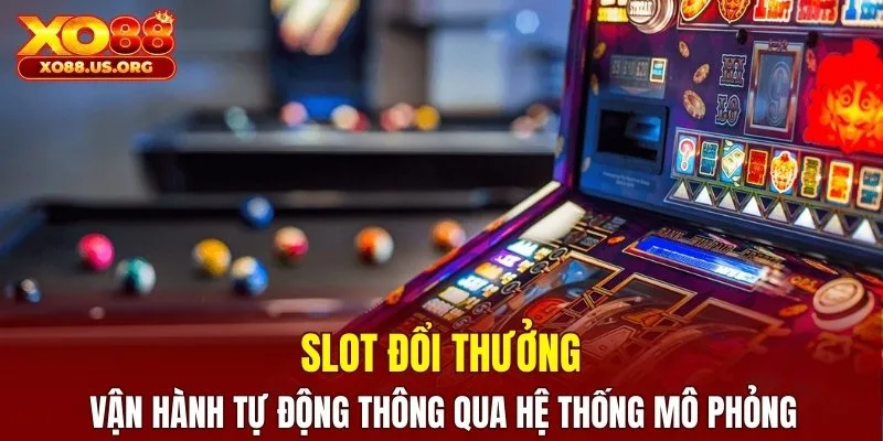 Slot game vận hành tự động thông qua hệ thống mô phỏng