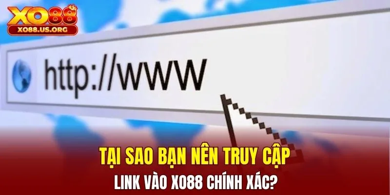 Tại sao bạn nên truy cập link vào XO88 chính xác?